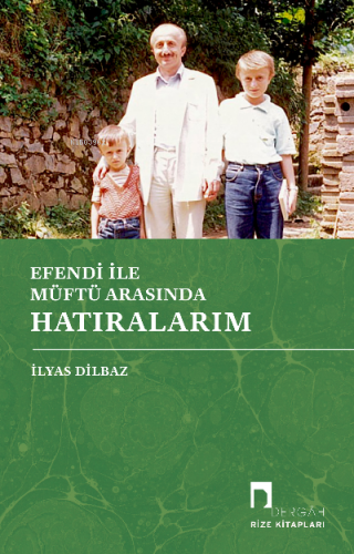 Efendi İle Müftü Arasında Hatıralarım | İlyas Dilbaz | Dergah Yayınlar