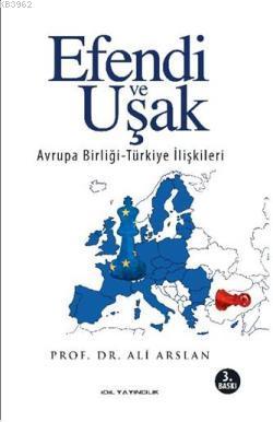 Efendi ve Uşak; Avrupa Birliği-Türkiye ilişkileri | Ali Arslan | İdil 