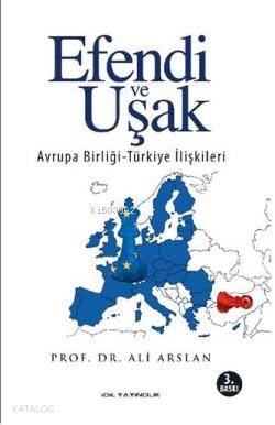 Efendi ve Uşak; Avrupa Birliği-Türkiye ilişkileri | Ali Arslan | İdil 