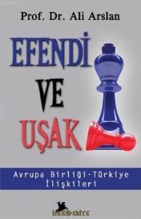 Efendi ve Uşak / Avrupa Birliği - Türkiye İlişkileri | Ali Arslan | İs