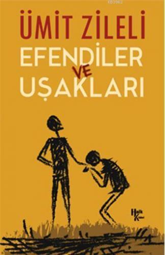 Efendiler ve Uşakları | Ümit Zileli | Halk Kitabevi