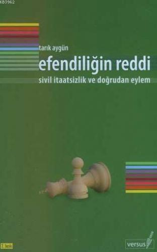 Efendiliğin Reddi; Sivil İtaatsizlik ve Doğrudan Eylem | Tarık Aygün |