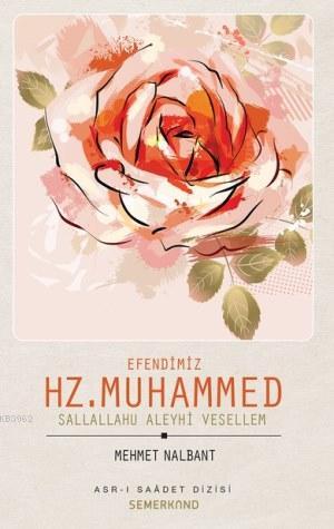 Efendimiz Hz. Muhammed (s.a.v) | Mehmet Nalbant | Semerkand Yayınları