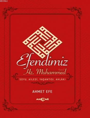 Efendimiz Hz. Muhammed Soyu Ailesi, Yaşantısı, Ahlakı | Ahmet Efe | Ak