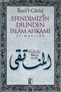 Efendimiz´in Dilinden İslâm Ahkâmı; El-müntekâ | İbnü´l Cârûd | İz Yay