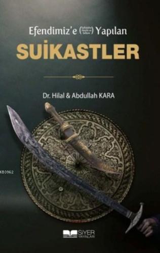 Efendimize sav Yapılan Suikastler | Hilal Kara | Siyer Yayınları