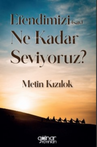 Efendimizi (S.A.V) Ne Kadar Seviyoruz | Metin Kızılok | Gülnar Yayınla