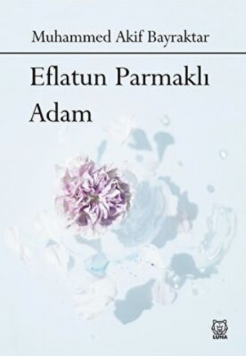 Eflatun Parmaklı Adam | Muhammed Akif Bayraktar | Luna Yayınları