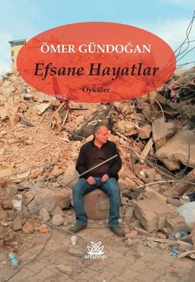 Efsane Hayatlar - Öyküler | Ömer Gündoğan | Artshop Yayıncılık