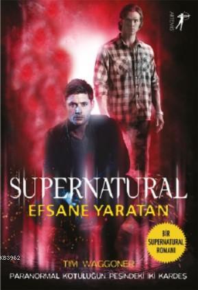 Efsane Yaratan; Süpernatural | Tim Waggoner | Artemis Yayınları