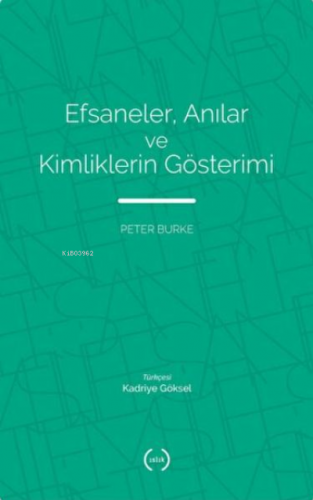 Efsaneler, Anılar ve Kimliklerin Gösterimi | Peter Burke | Islık Yayın