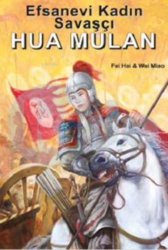 Efsanevi Kadın Savaşçı Hua Mulan | Wei Miau | Kitapdostu Yayınları