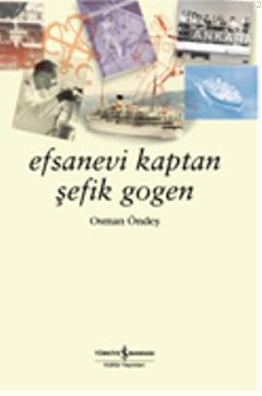 Efsanevi Kaptan Şefik Gogen | Osman Öndeş | Türkiye İş Bankası Kültür 