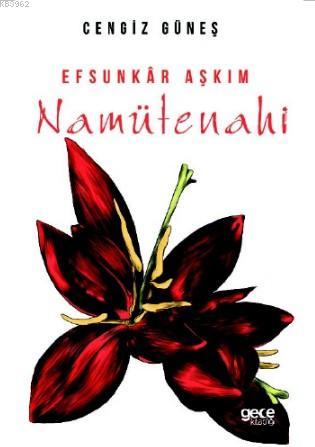 Efsunkar Aşkım; Namütenahi | Cengiz Güneş | Gece Kitaplığı Yayınları