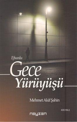 Efsunlu Gece Yürüyüşü | Mehmet Akif Şahin | Neyzen Kitap