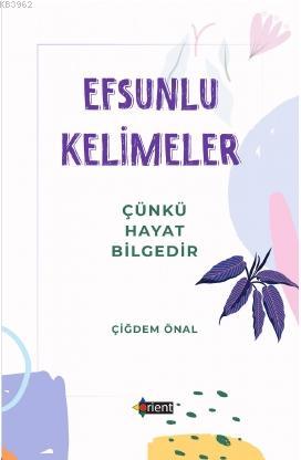 Efsunlu Kelimeler; Çünkü Hayat Bilgedir | Çiğdem Öner | Kadim Yayınlar