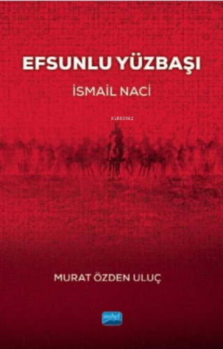 Efsunlu Yüzbaşı “İsmail Naci” | Murat Özden Uluç | Nobel Akademik Yayı