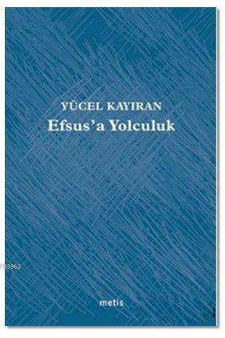 Efsus'a Yolculuk | Yücel Kayıran | Metis Yayıncılık