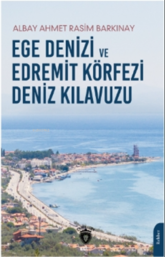 Ege Denizi ve Edremit Körfezi Deniz Kılavuzu | Ahmet Rasim Barkınay | 