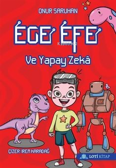 Ege Efe ve Yapay Zeka | Onur Saruhan | Loti Kitap