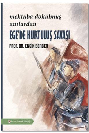 Ege'de Kurtuluş Savaşı; Mektuba Dökülmüş Anılar | Engin Berber | Bilim