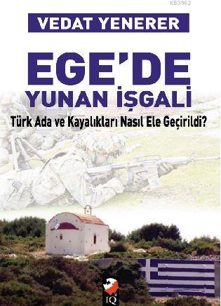 Ege'de Yunan İşgali; Türk Ada Ve Kayalıkları Nasıl İşgal Edildi | Veda