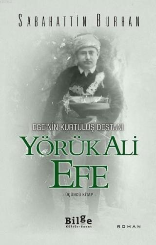 Ege'nin Kurtuluş Destanı Yörük Ali Efe (Üçüncü Kitap) | Sabahattin Bur