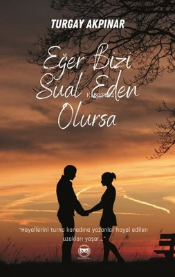 Eğer Bizi Sual Eden Olursa | Turgay Akpınar | Siyah Beyaz Yayınları