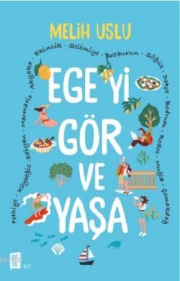 Ege'yi Gör ve Yaşa | Melih Uslu | Mona Kitap