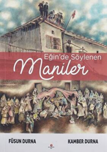 Eğin’De Söylenen Maniler | Füsun Durna | Can Yayınları (Ali Adil Atala