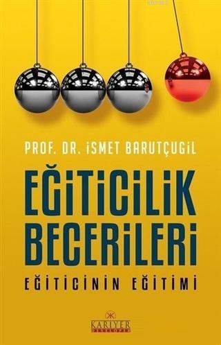 Eğiticilik Becerileri; Eğiticinin Eğitimi | İsmet Barutçugil | Kariyer