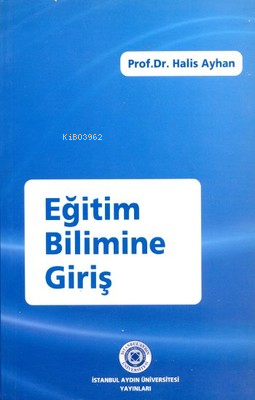 Eğitim Bilimine Giriş | Halis Ayhan | İstanbul Aydın Üniversitesi Yayı