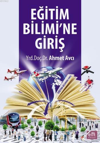 Eğitim Bilimine Giriş | Ahmet Avcı | Elit Kültür Yayınları