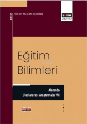 Eğitim Bilimleri;;Alanında Uluslararası Araştırmalar VII | Mustafa Çel