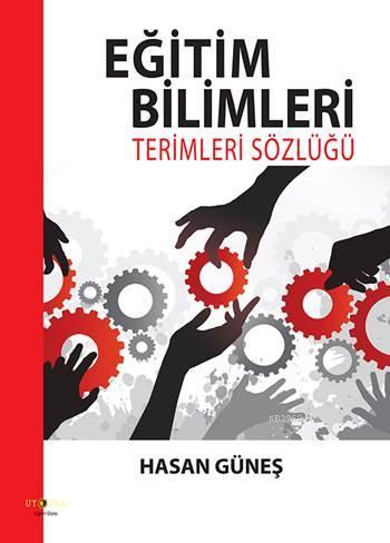 Eğitim Bilimleri; Terimler Sözlüğü | Hasan Güneş | Ütopya Yayınevi