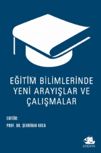 Eğitim Bilimlerinde Yeni Arayışlar ve Çalışmalar;Eğitim Bilimlerinde Y