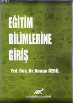 Eğitim Bilimlerine Giriş | Kenan Özdil | Paradigma Akademi Yayınları