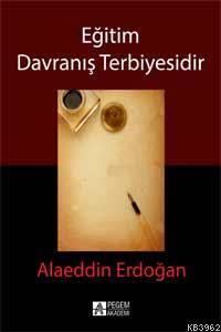 Eğitim Davranış Terbiyesidir | Alaeddin Erdoğan | Pegem Akademi Yayınc