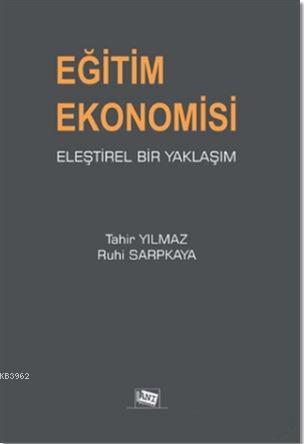 Eğitim Ekonomisi Eleştirel Bir Yaklaşım | Tahir Yılmaz | Anı Yayıncılı