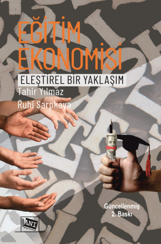 Eğitim Ekonomisi Eleştirel Bir Yaklaşım | Tahir Yılmaz | Anı Yayıncılı