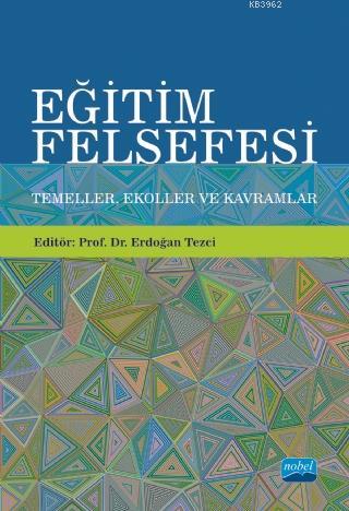 Eğitim Felsefesi: Temeller, Ekoller ve Kavramlar | Erdoğan Tezci | Nob