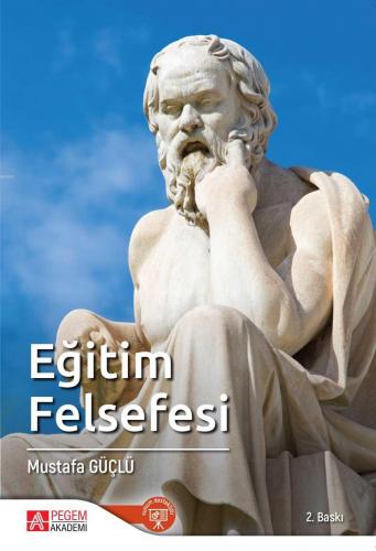 Eğitim Felsefesi | Mustafa Güçlü | Pegem Akademi Yayıncılık