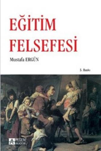 Eğitim Felsefesi | Mustafa Ergün | Pegem Akademi Yayıncılık