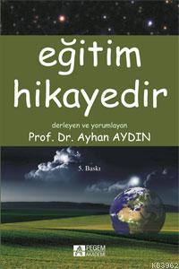 Eğitim Hikayedir | Ayhan Aydın | Pegem Akademi Yayıncılık