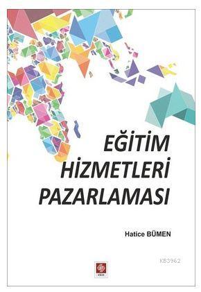 Eğitim Hizmetleri Pazarlaması | Hatice Bümen | Ekin Kitabevi Yayınları