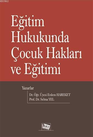 Eğitim Hukukunda Çocuk Hakları ve Eğitimi | Erdem Hareket | Anı Yayınc