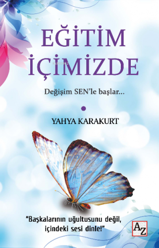 Eğitim İçimizde;Değişim Sen'le Başlar | Yahya Karakurt | Az Kitap