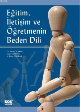 Eğitim, İletişim ve Öğretmenin Beden Dili | Engin Karadağ | Kök Yayınc