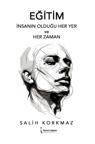 Eğitim;İnsanın Olduğu Her Yer ve Her Zaman | Salih Korkmaz | İkinci Ad