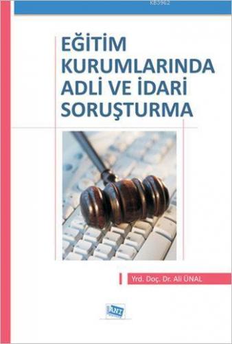 Eğitim Kurumlarında Adli ve İdari Soruşturma | Ali Ünal | Anı Yayıncıl